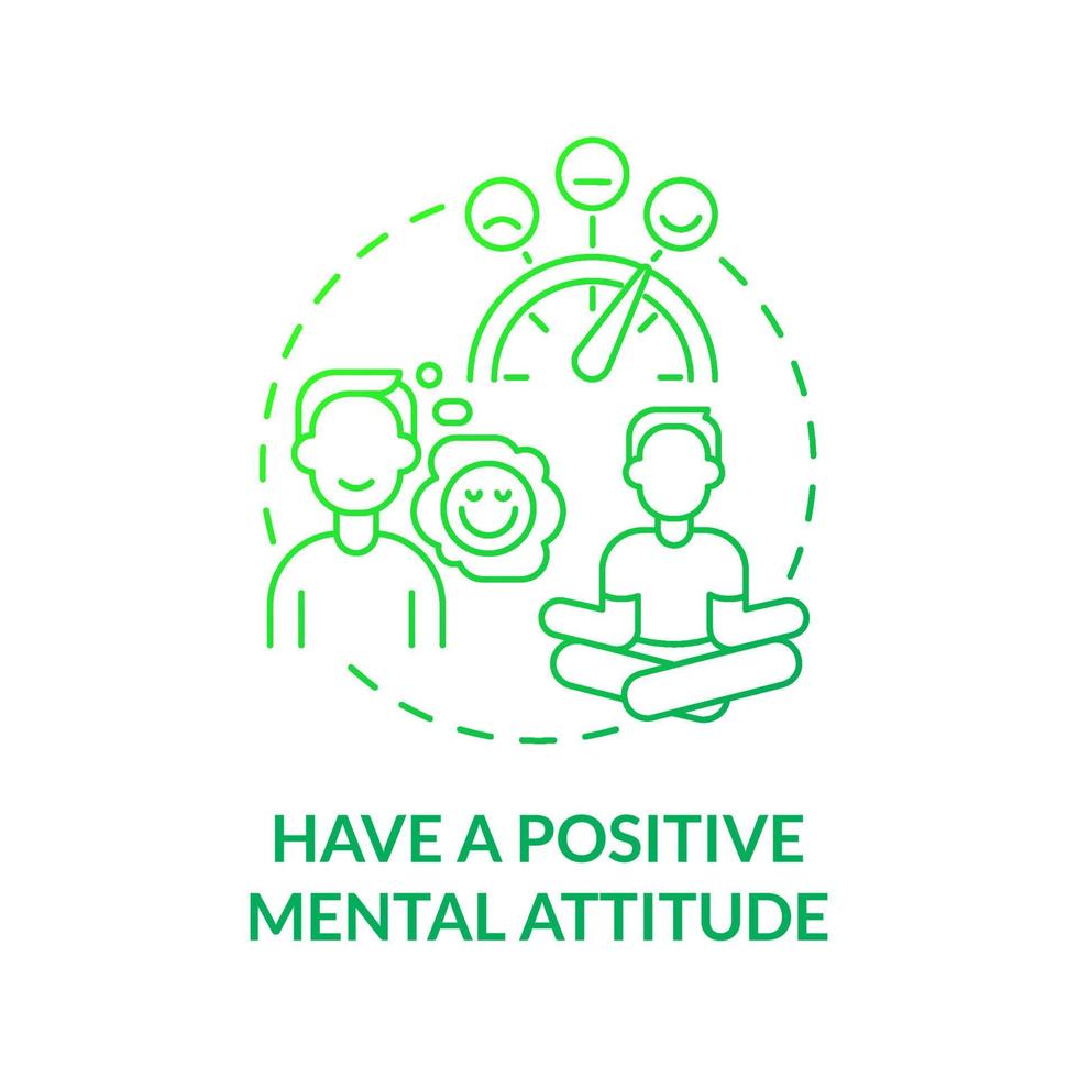 Have positive mental attitude green gradient concept icon. Wellbeing, harmony abstract idea thin line illustration. Isolated outline drawing. Editable stroke. Roboto-Medium, Myriad Pro-Bold fonts used vector