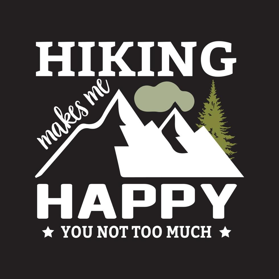 Hiking make me happy you not too much. Hiking t shirt design. vector