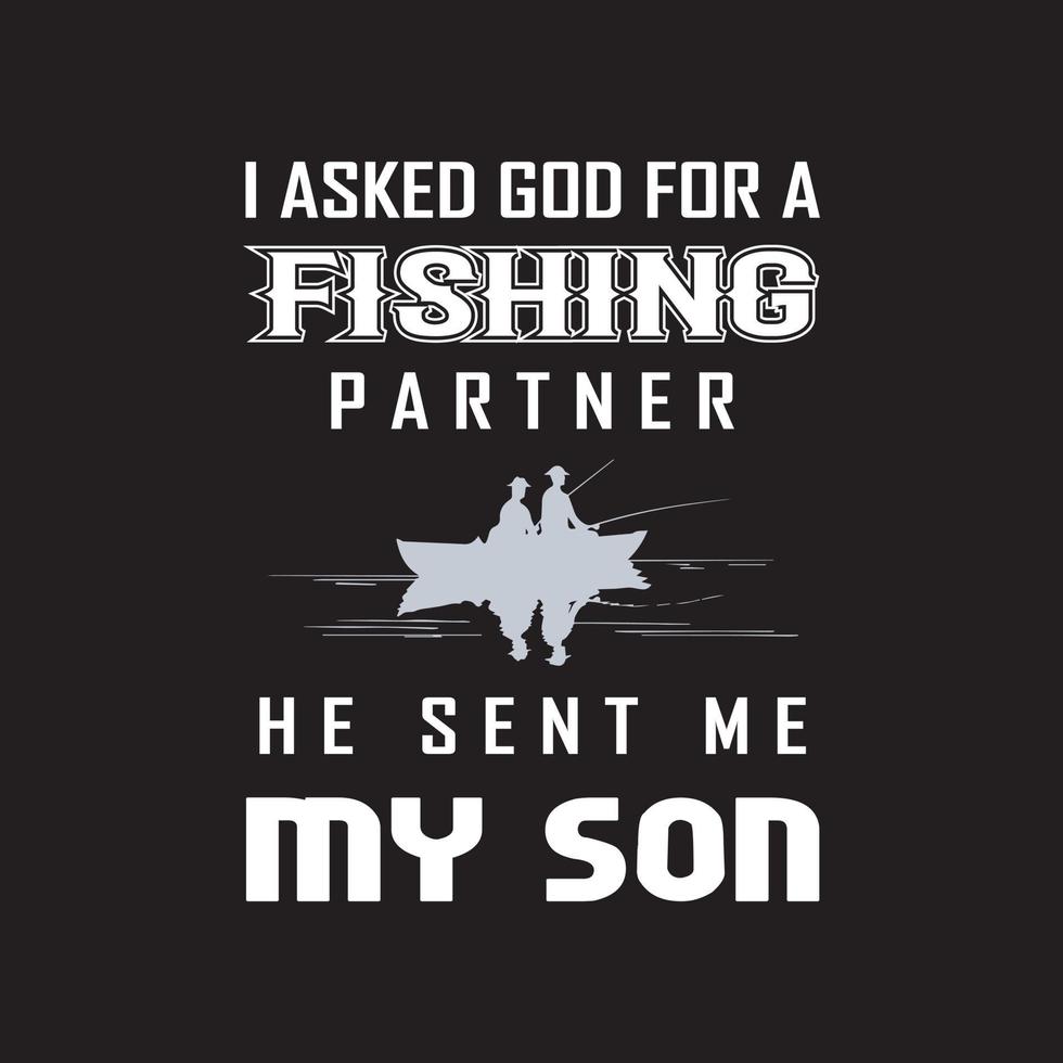 Le pedí a Dios un compañero de pesca, me envió a mi hijo. diseño de camisetas de pesca de hijo y padre. vector