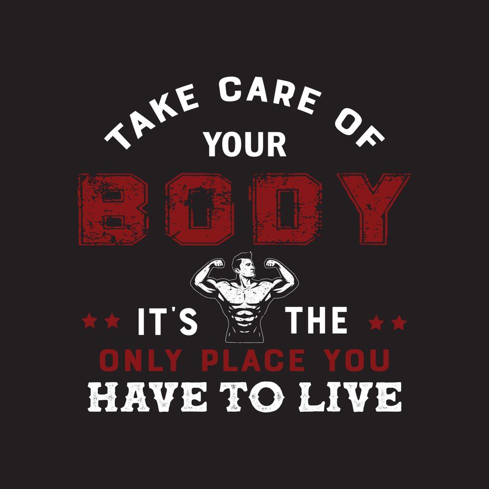 Take care of your body its the only place you have to live. Gym t shirt design for fitness vector