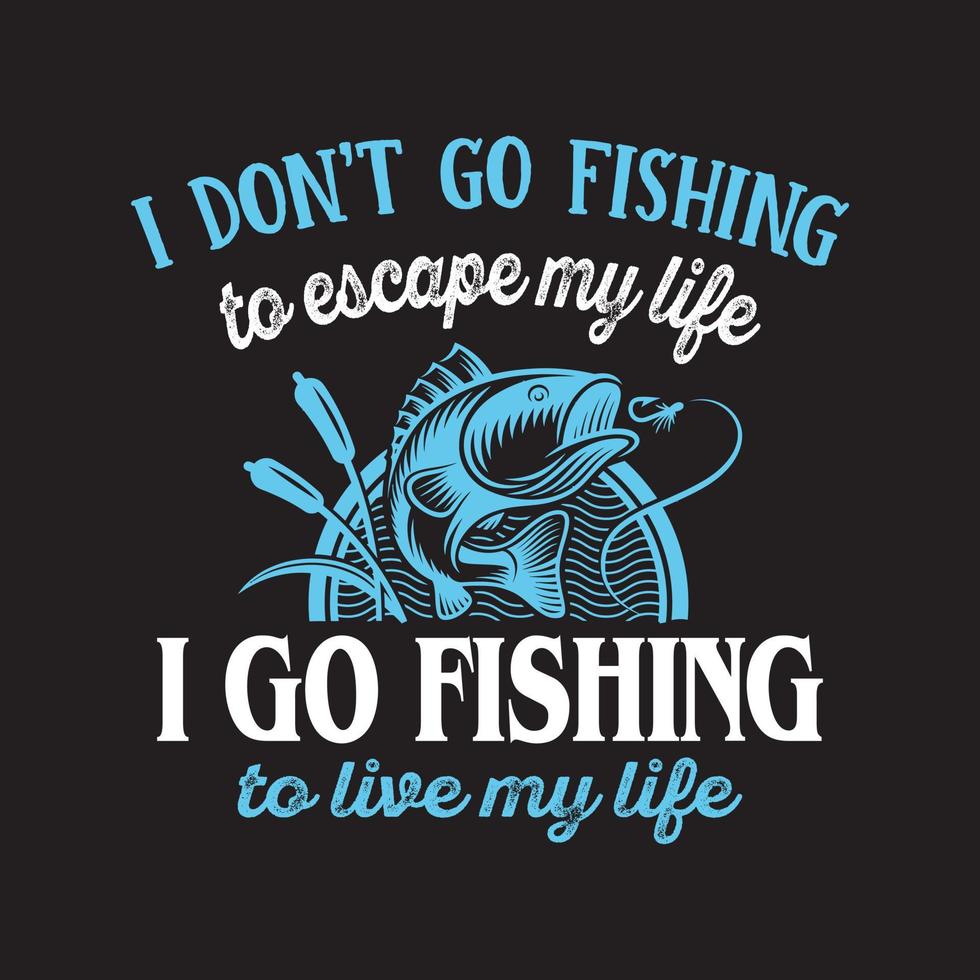 No voy a pescar para escapar de mi vida, voy a pescar para vivir mi vida. diseño de camisetas de pesca. vector