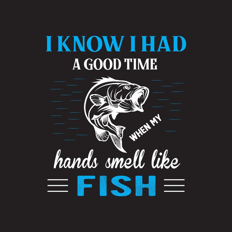 diseño de camisetas de pesca. Sé que la pasé bien. Las manos huelen a pescado. vector