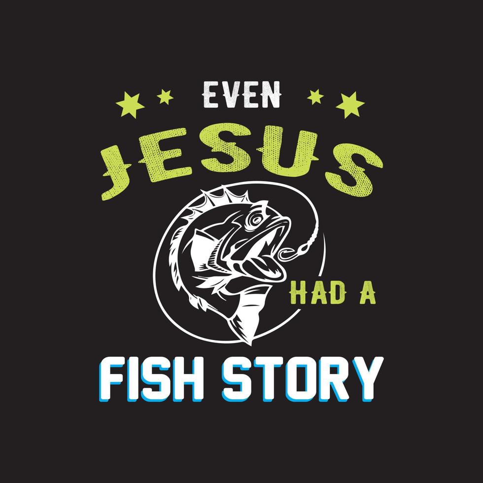 Fishing t shirt design vector. Even Jesus had a fish story. Jesu and fishing lover t shirt vector. vector