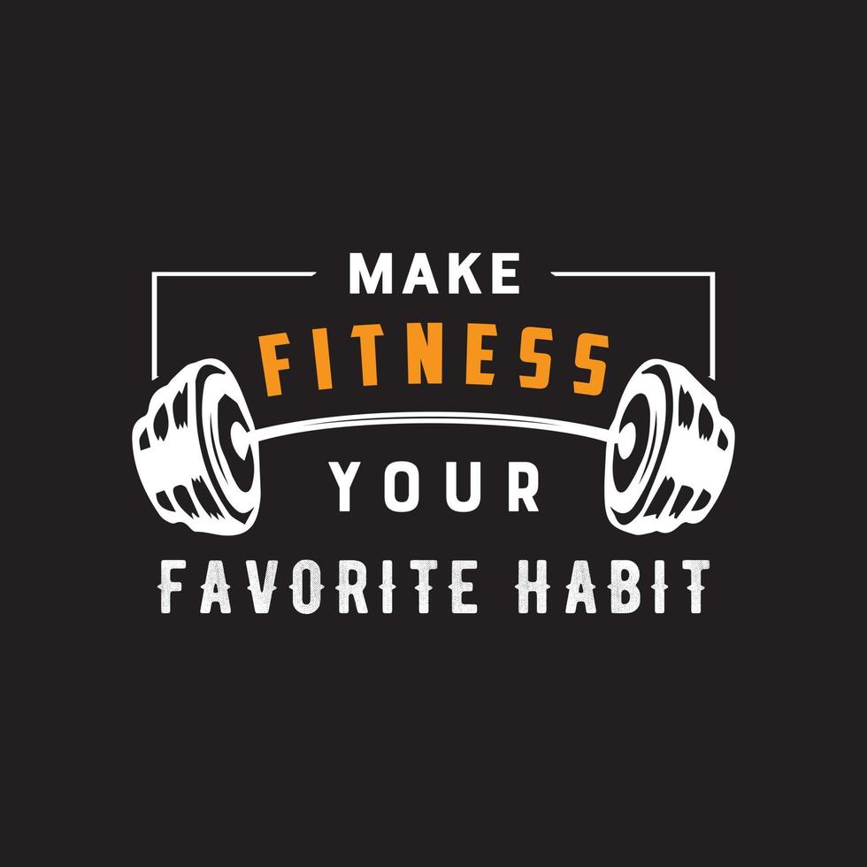 Fitness t shirt design. Make fitness your favorite habit. gym shirt vector