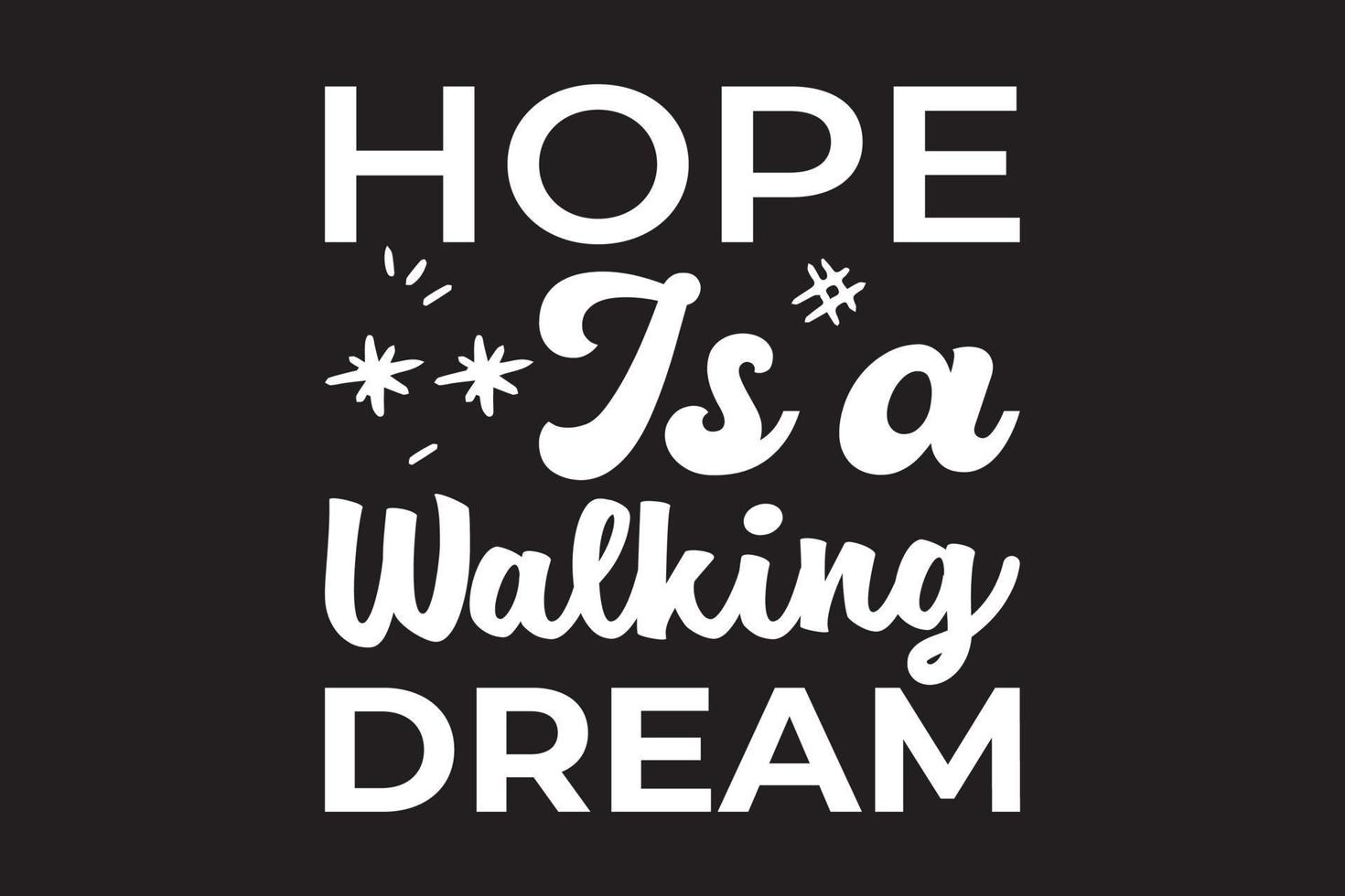 Hope is a walking dream t shirt vector