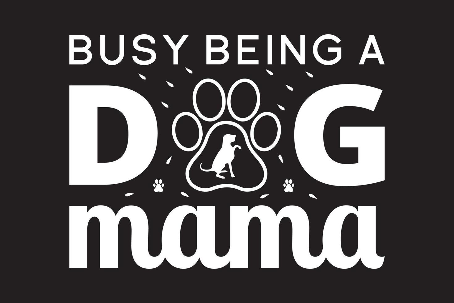 Busy being a dog mama t shirt. vector