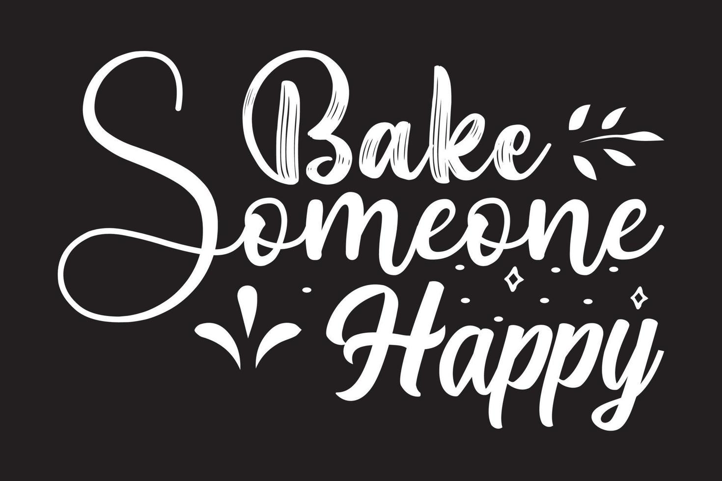 Bake someone happy t shirt vector
