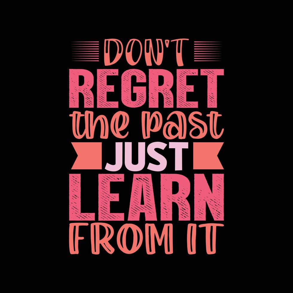 don't regret the past just learn from it typography t-shirt design vector