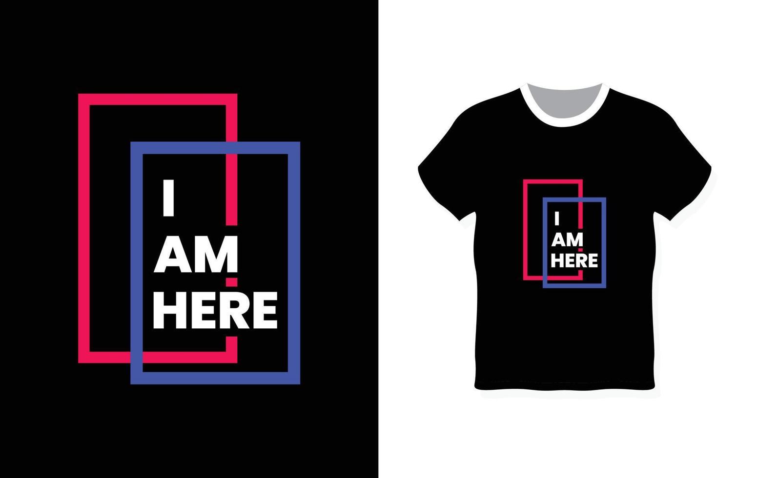 I am here typography t-shirt design vector