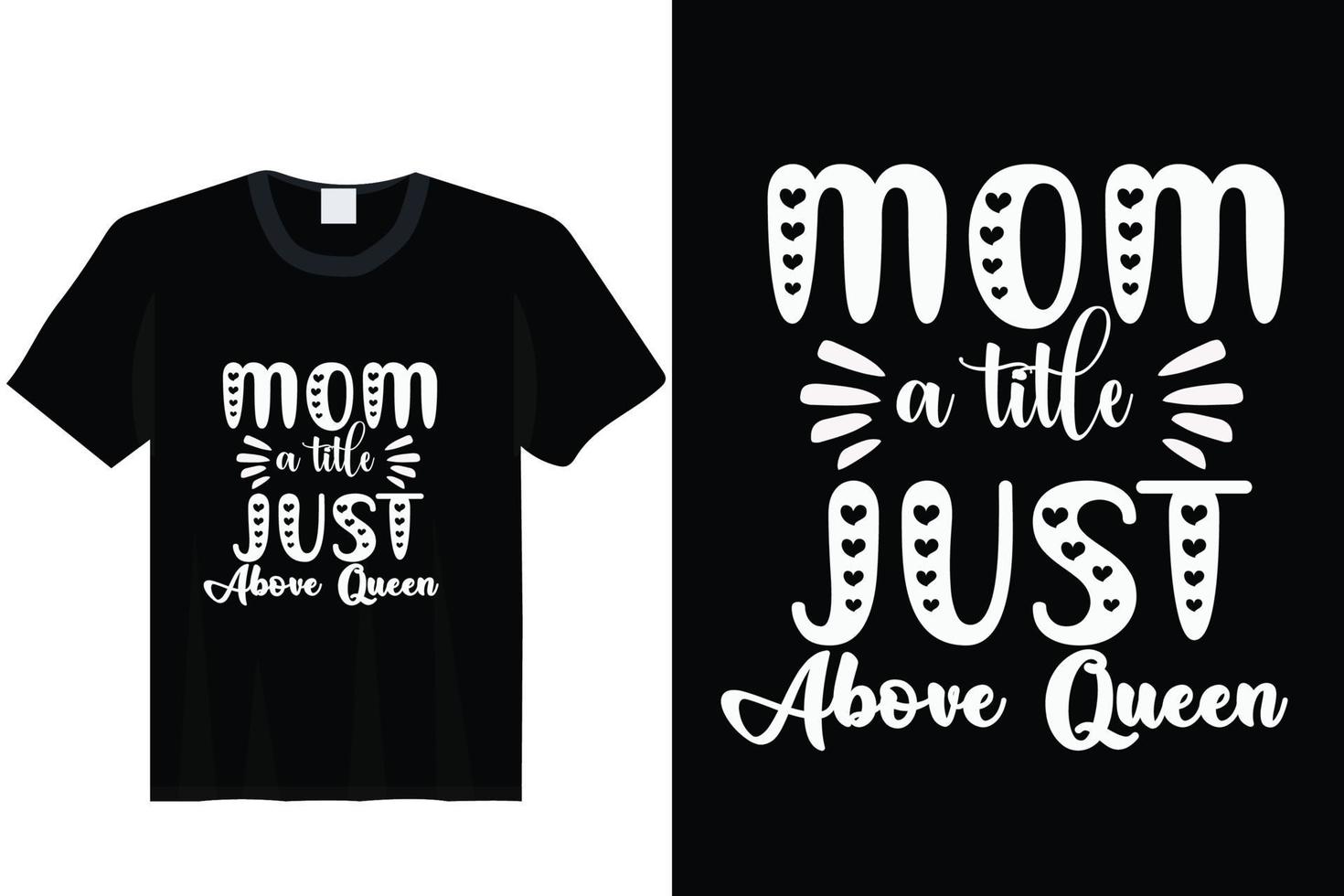 Mom a Little Just Above Queen, Mother's Day T-shirt Design vector