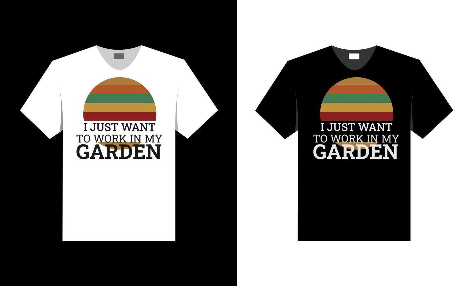 I just want to work in my garden. best t-shirt design. vector