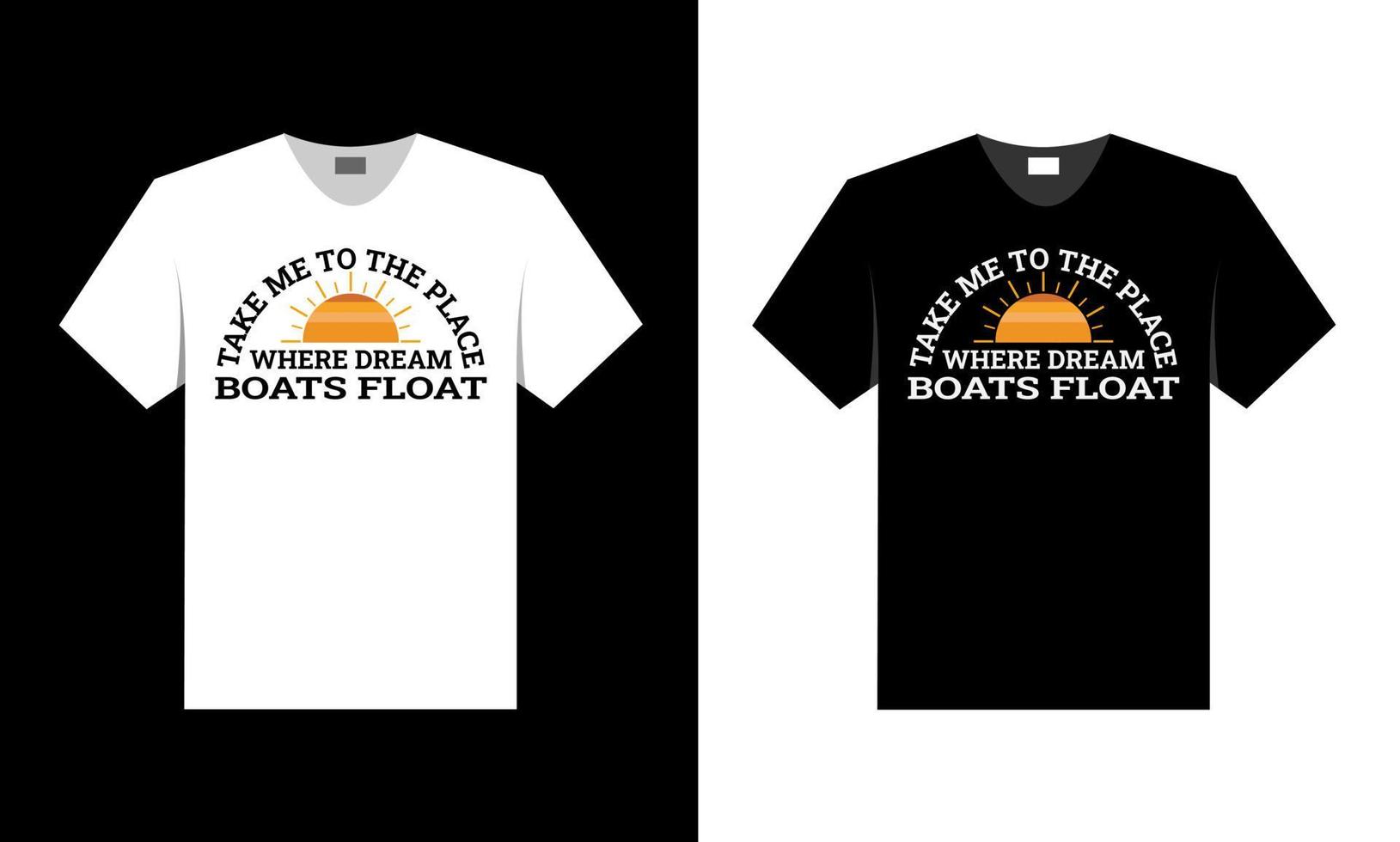 take me to the place where dream boats float. best t-shirt design. vector