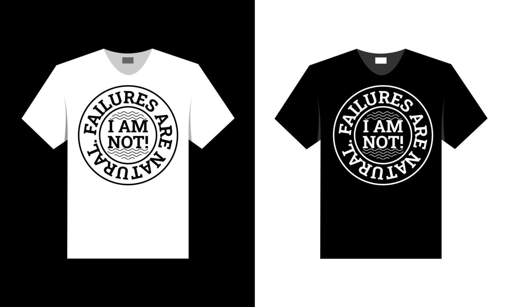 failures are natural, I am not. best t-shirt design. vector