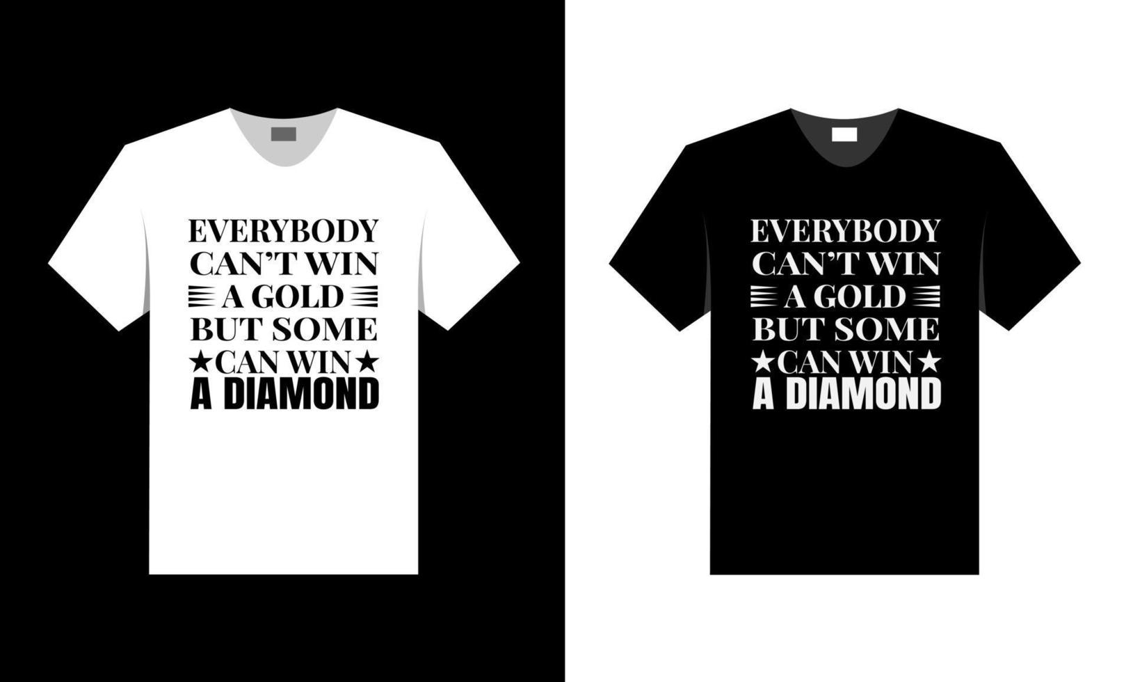 everybody can't win a gold but some can win a diamond. best t shirt design. vector