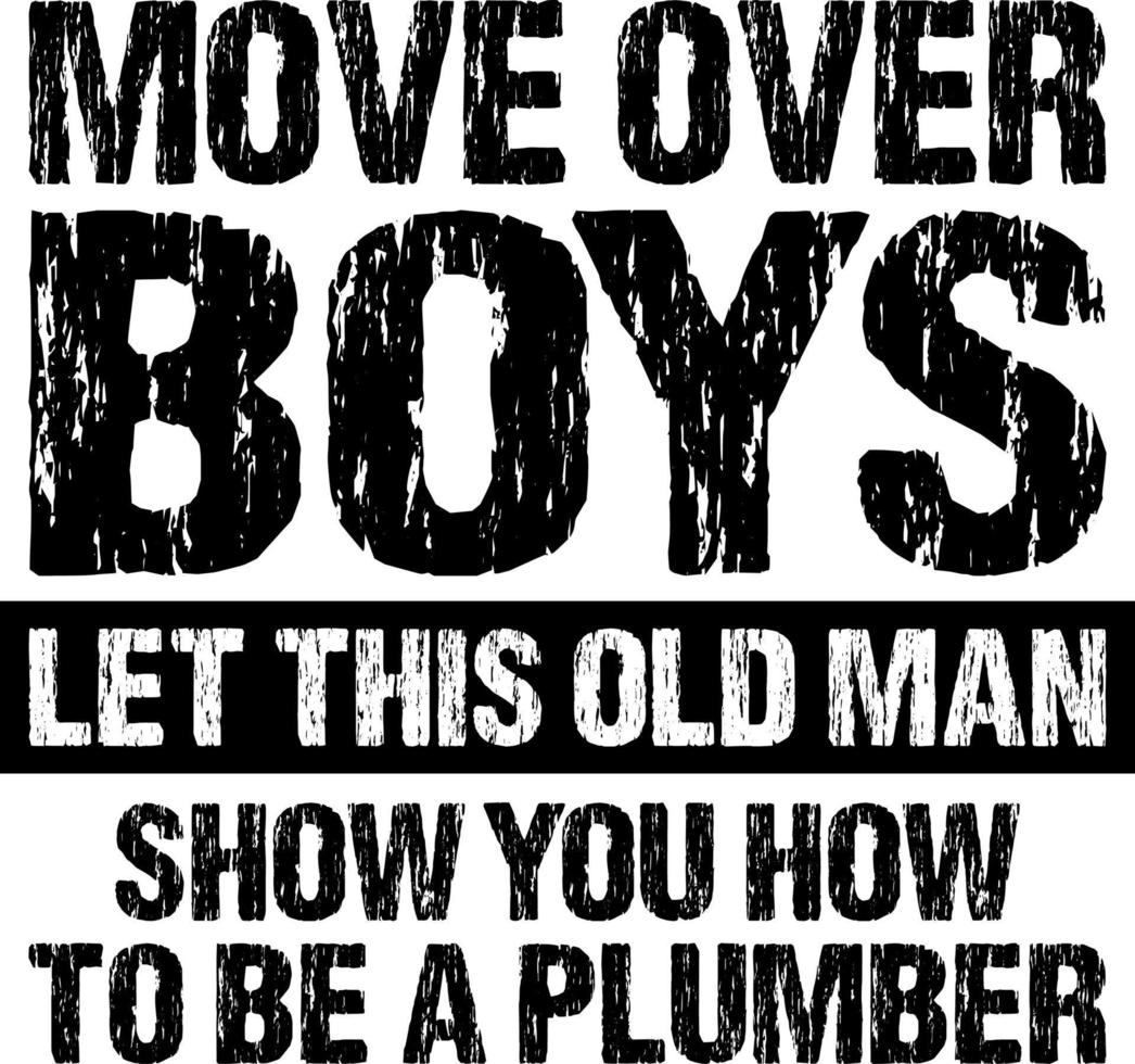 move over boys let this old man show you how to be a plumber vector