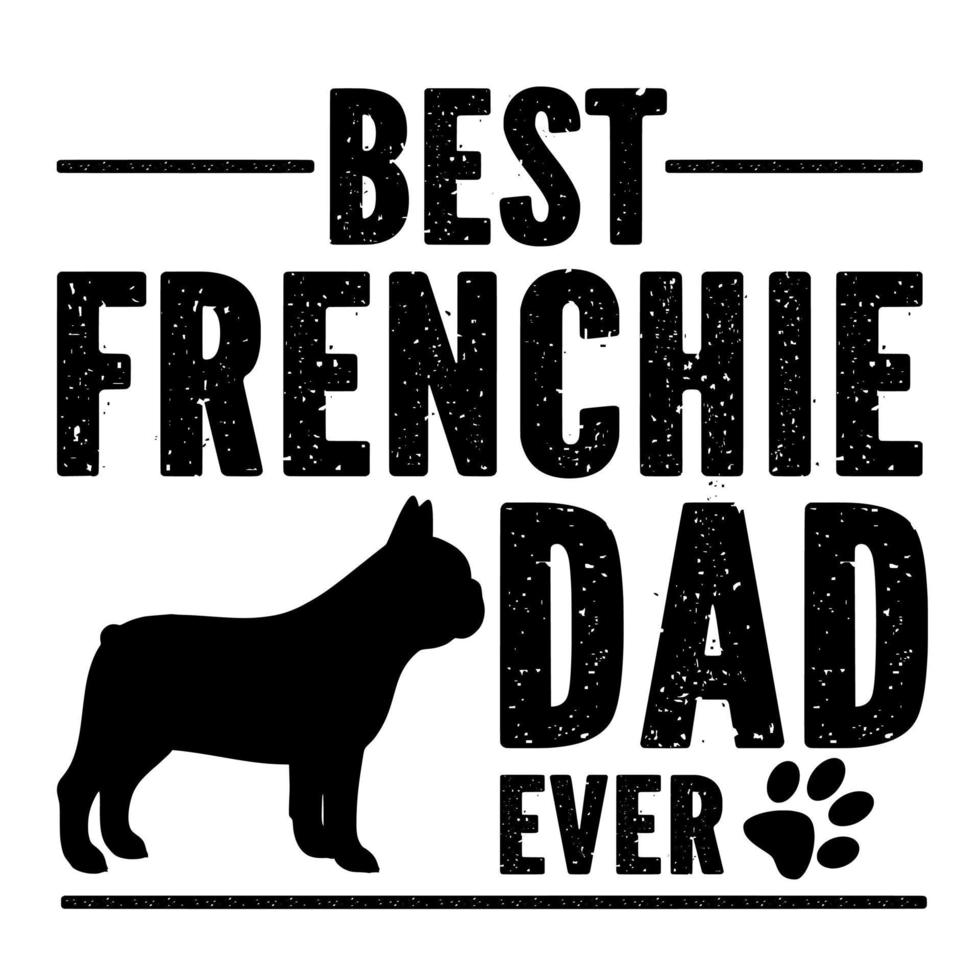 BEST FRENCHIE DAD EVER vector