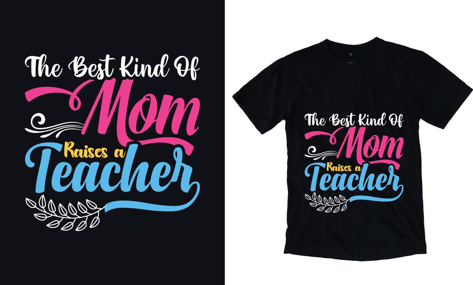 The best kind mom raises a teacher vector