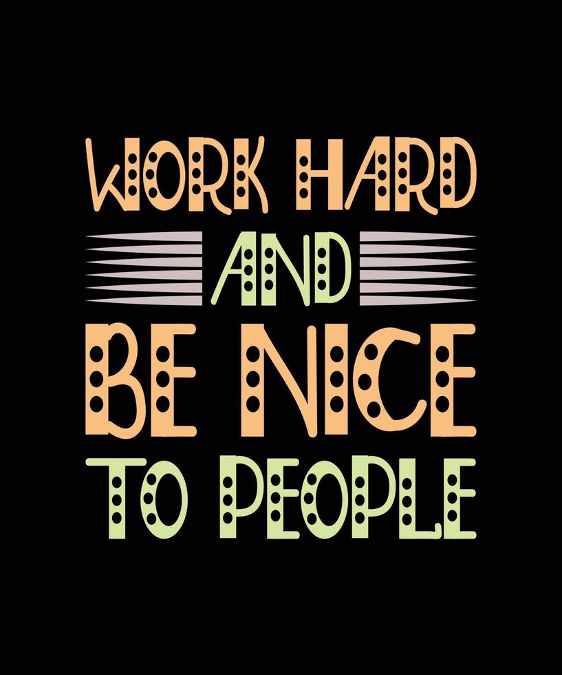 work hard and be nice to people lettering t-shirt design vector