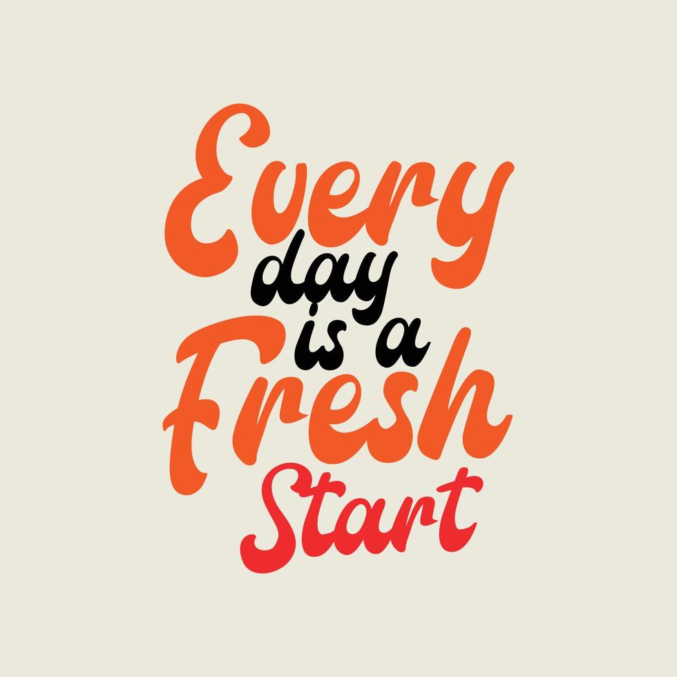 Every day is a fresh start Lettering motivational quotes background design vector