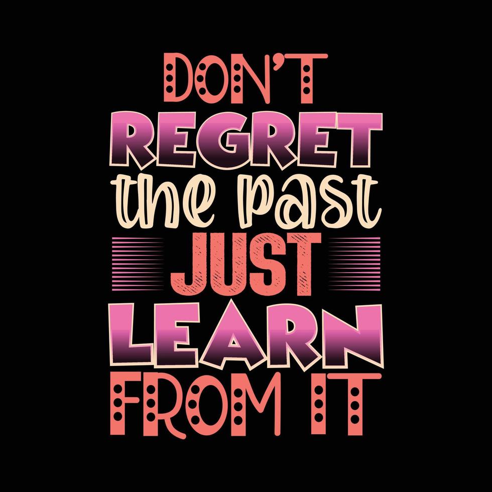 don't regret the past just learn from it typography t-shirt design vector