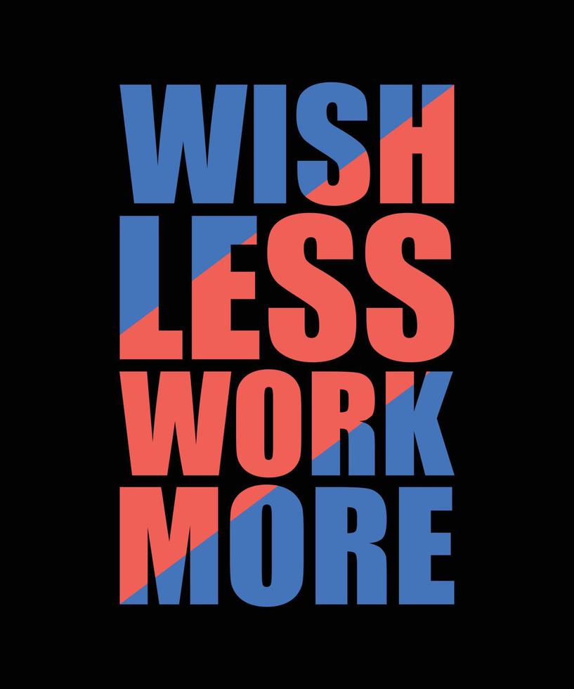 wish less work more typography t-shirt design vector