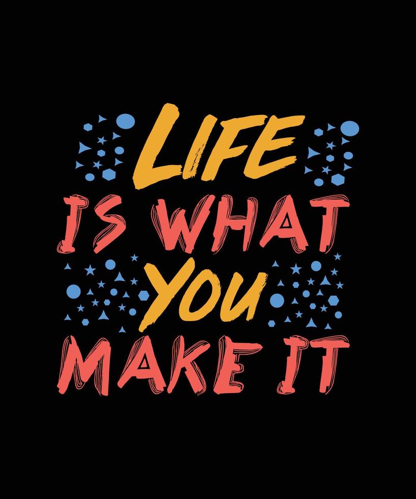 life is what you make it typography t-shirt design vector