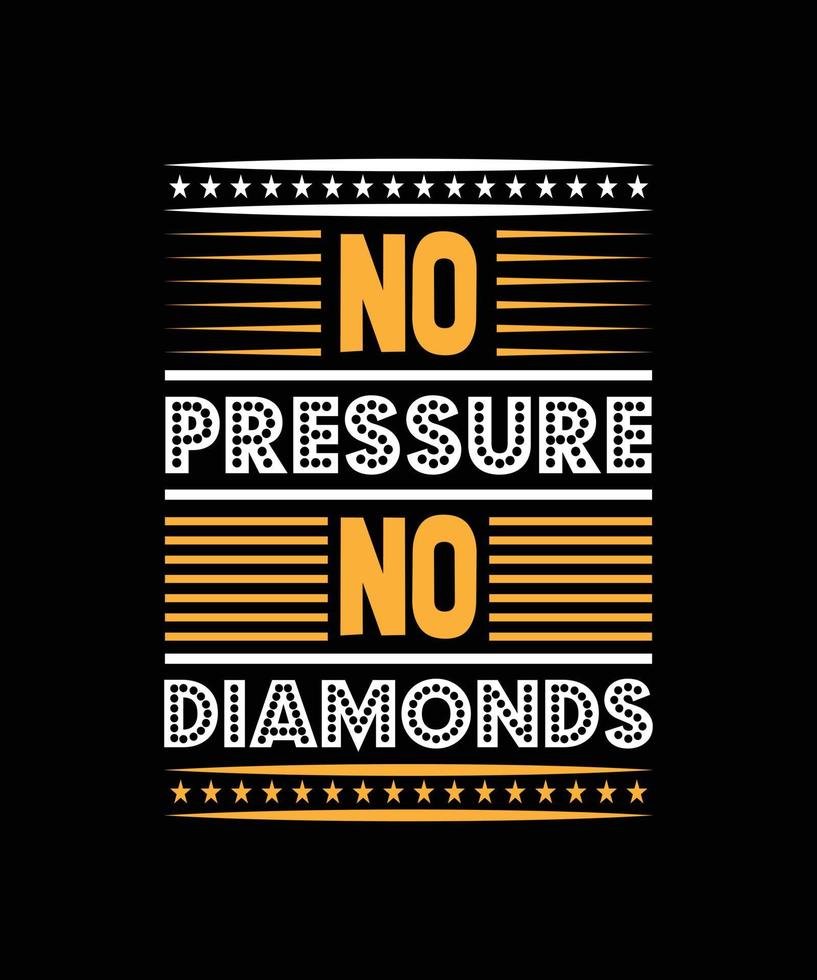 no pressure no diamonds typography t-shirt design vector