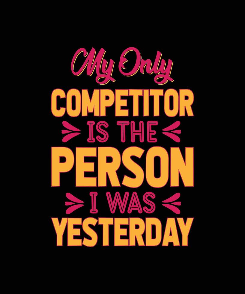 my only competitor is the person i was yesterday typography t-shirt design vector