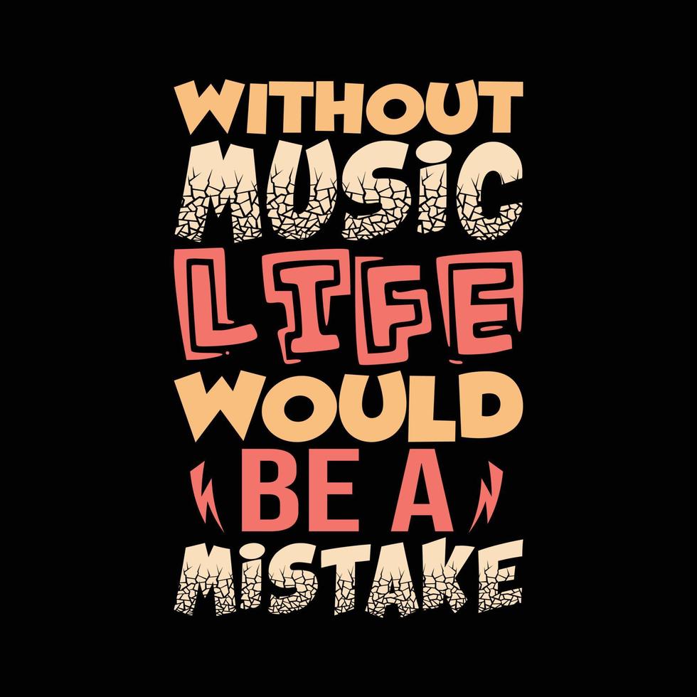 without music life would be a mistake typography t-shirt design vector