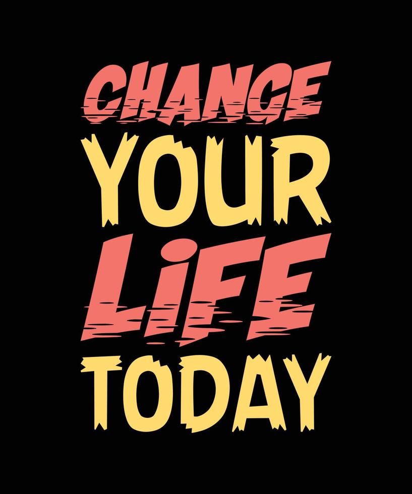 chance your life today lettering t-shirt design vector