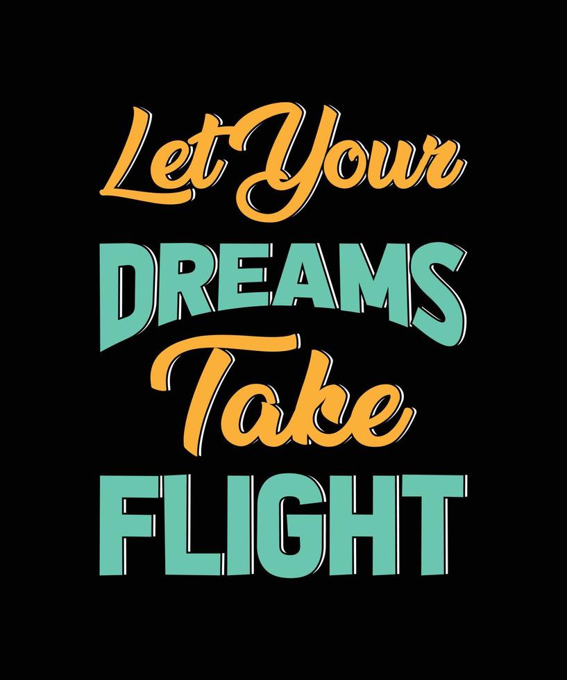 let your dreams take flight typography t-shirt design vector