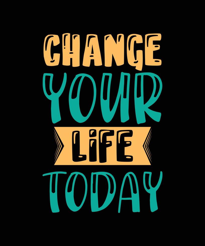 change your life today lettering quote vector