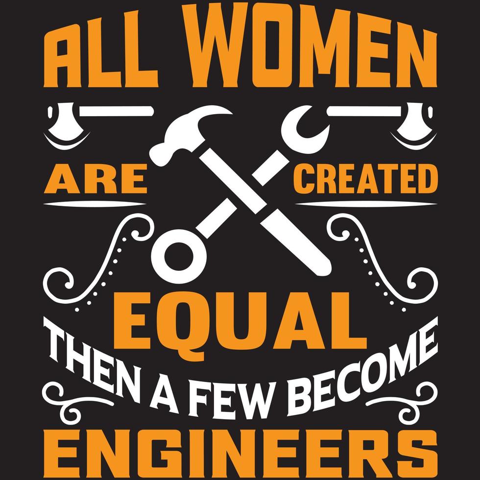 all women are created equal then a few become engineers vector