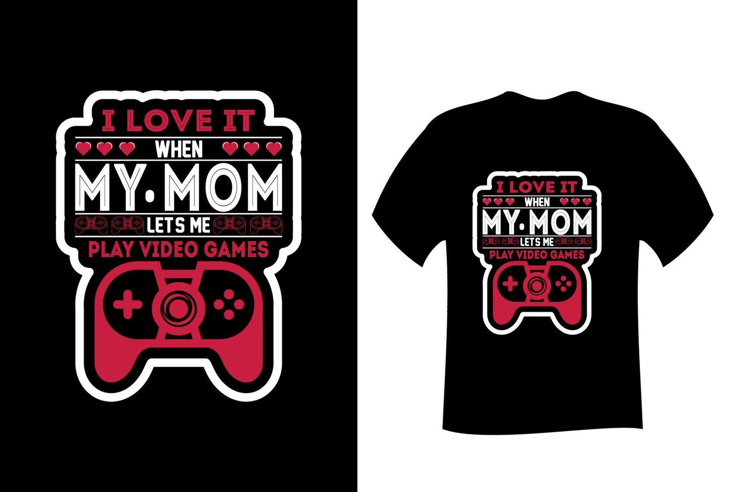 I Love It When My Mom Lets Me Play Video Games T-Shirt I Love It When My Mom Lets Me Play Video Games T-Shirt