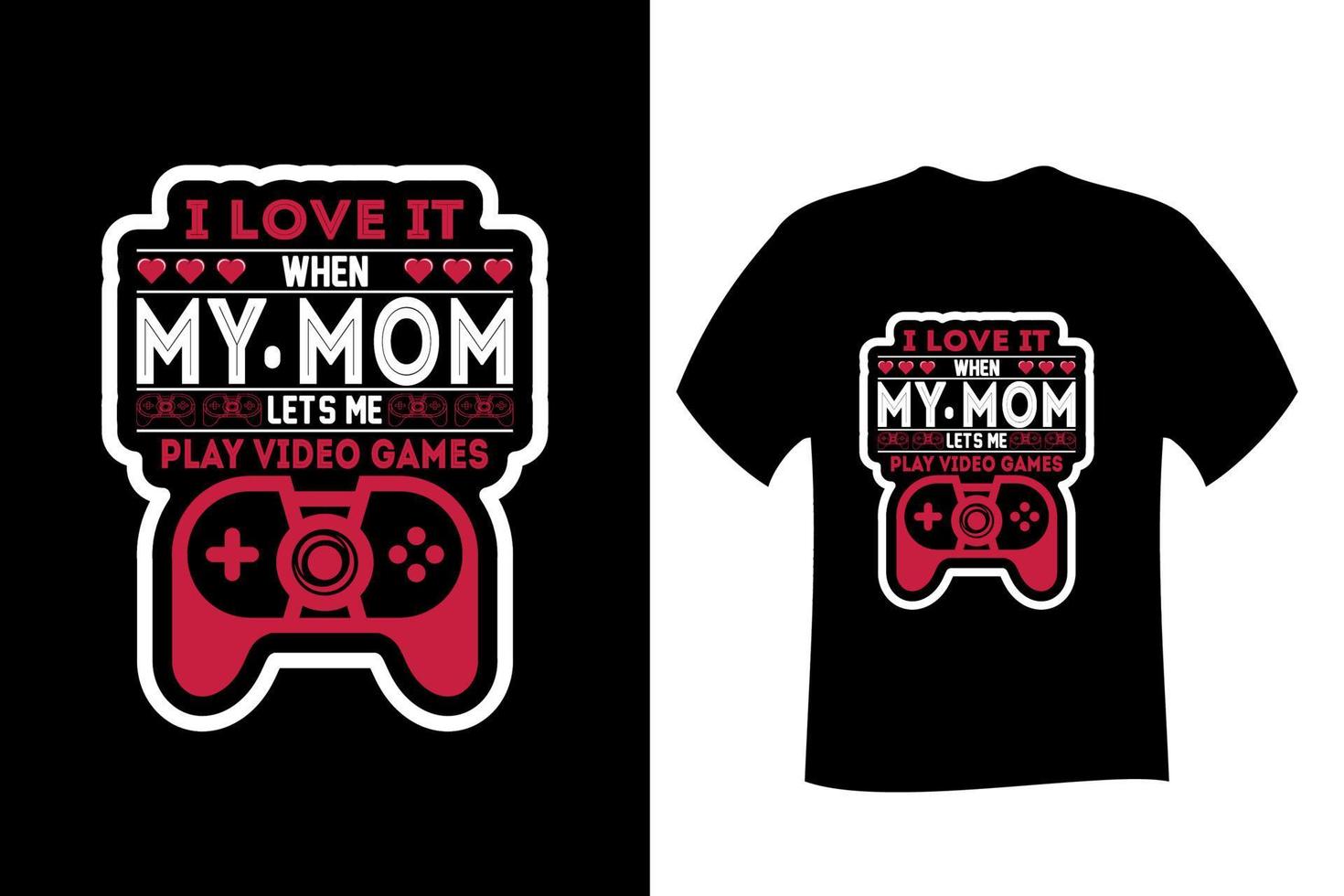 I Love it when my mom lets me play video games T Shirt vector