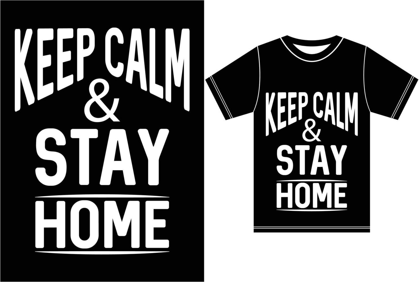 Keep Calm And Stay Home. Keep Calm T shirt. vector