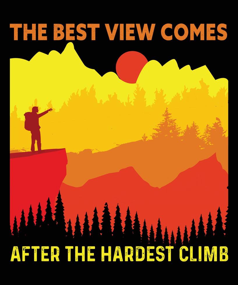 The Best View Comes After The Hardest Climb . Hiking tee shirt design vector