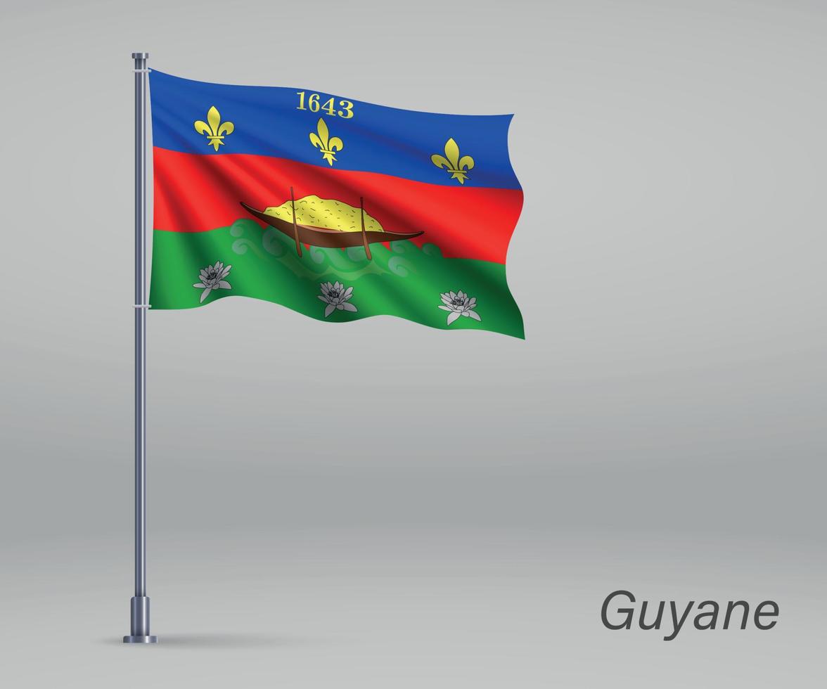 Waving flag of Guyane - region of France on flagpole. Template f vector
