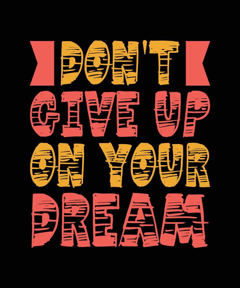 don't give up on your dream typography t-shirt design vector