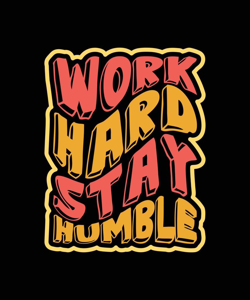 WORK HARD STAY HUMBLE TYPOGRAPHY T-SHIRT DESIGN vector
