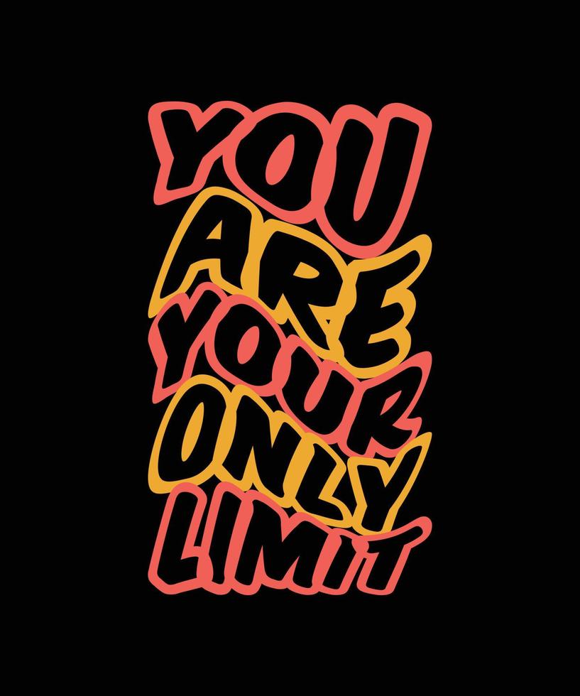 YOU ARE YOUR ONLY LIMIT LETTERING QUOTE FOR T-SHIRT DESIGN vector