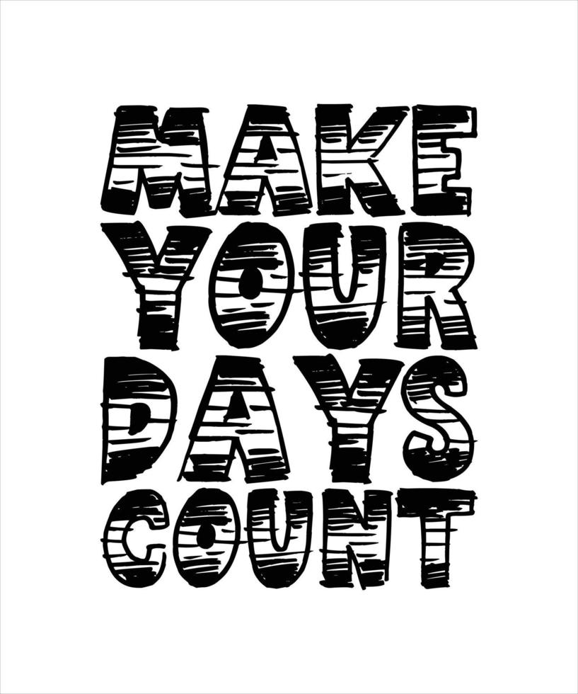 MAKE YOUR DAYS COUNT TYPOGRAPHY T-SHIRT DESIGN vector