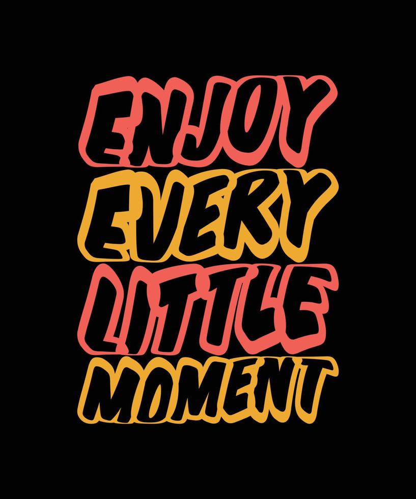enjoy every little moment typography t-shirt design vector