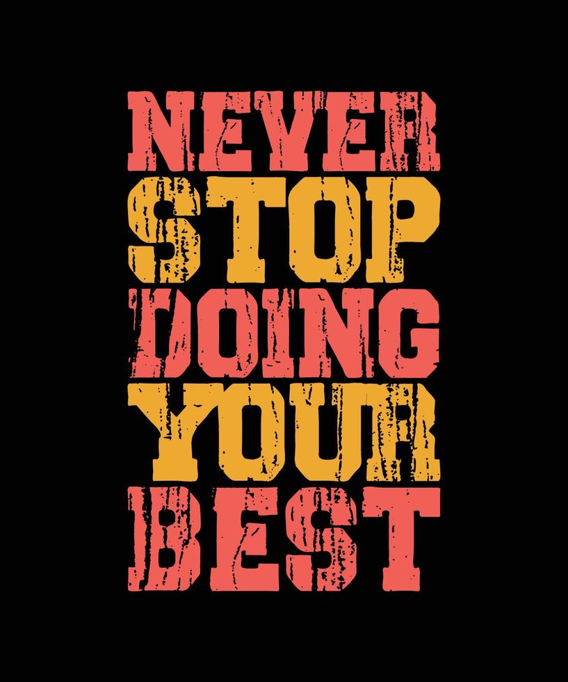 NEVER STOP DOING YOUR BEST LETTERING QUOTE FOR T-SHIRT DESIGN vector