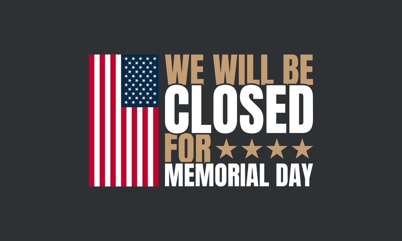 Memorial Day Background. We will be closed for Memorial Day. vector