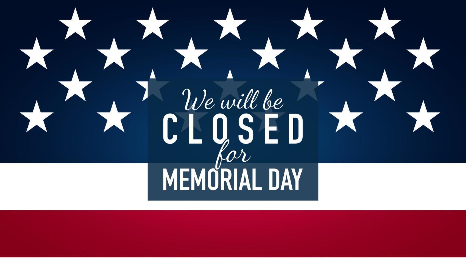Memorial Day Background. We will be closed for Memorial Day. Banner Design. vector