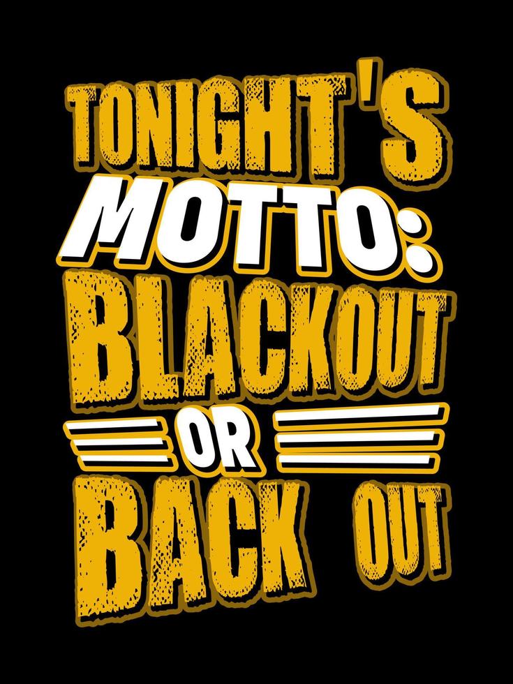 TONIGHT'S MOTTO BLACKOUT OR BACK OUT Typography T-shirt Design 6487311 ...