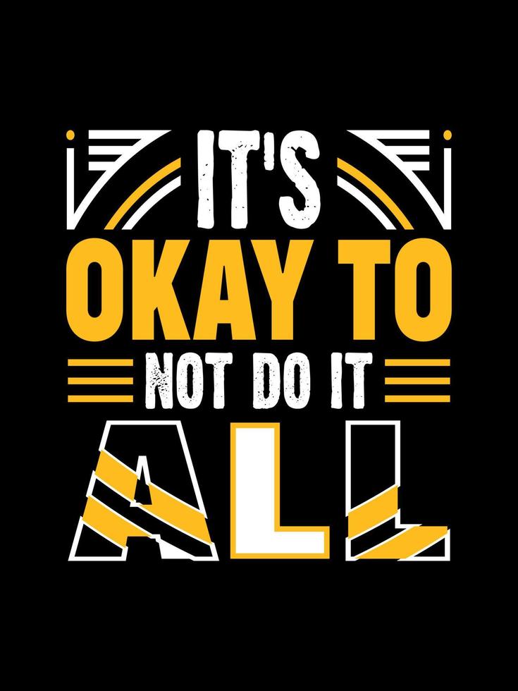 IT'S OKAY TO NOT DO IT ALL Typography T-shirt Design vector