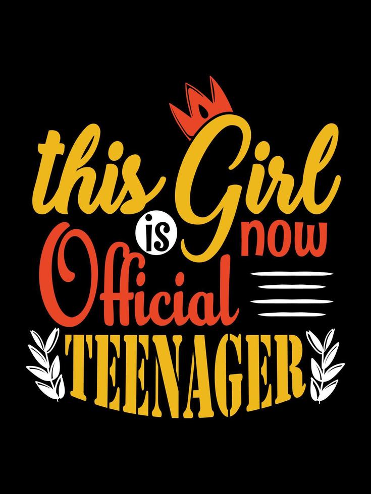 THIS GIRL IS NOW OFFICIAL TEENAGER Typography T-shirt Design vector