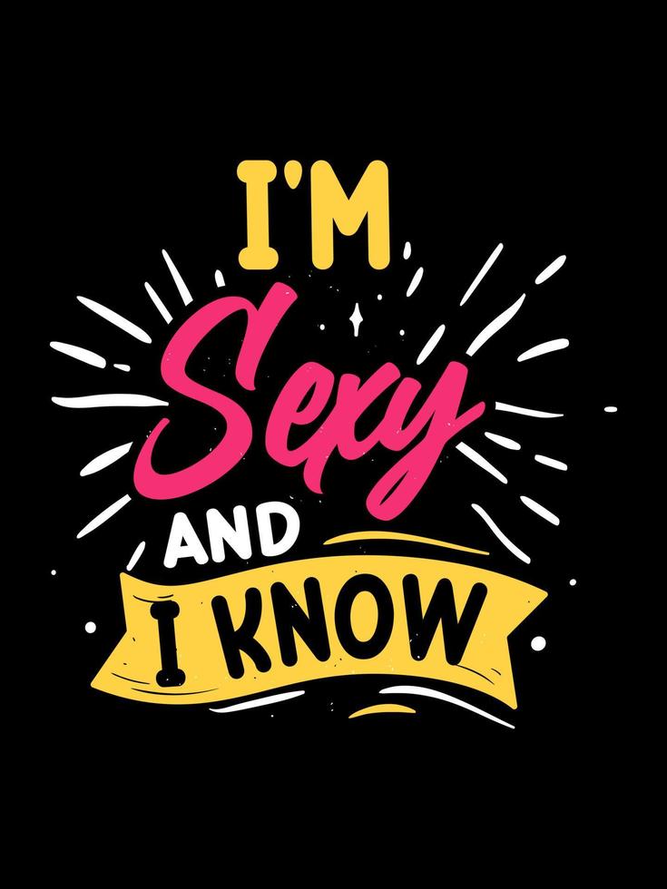 I'M SEXY AND I KNOW Typography T-shirt Design vector